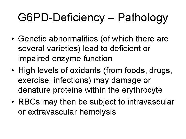 G 6 PD-Deficiency – Pathology • Genetic abnormalities (of which there are several varieties)