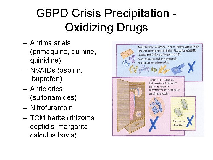 G 6 PD Crisis Precipitation Oxidizing Drugs – Antimalarials (primaquine, quinidine) – NSAIDs (aspirin,