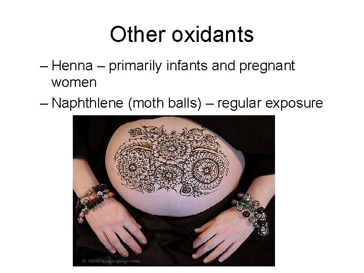 Other oxidants – Henna – primarily infants and pregnant women – Naphthlene (moth balls)