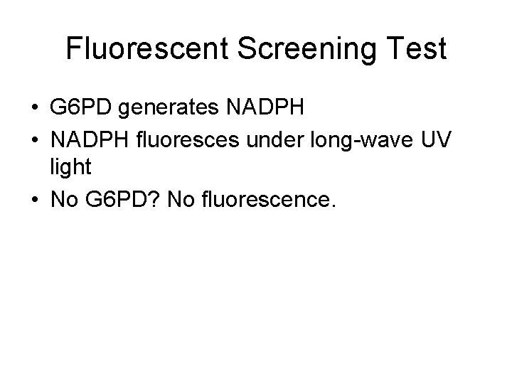 Fluorescent Screening Test • G 6 PD generates NADPH • NADPH fluoresces under long-wave
