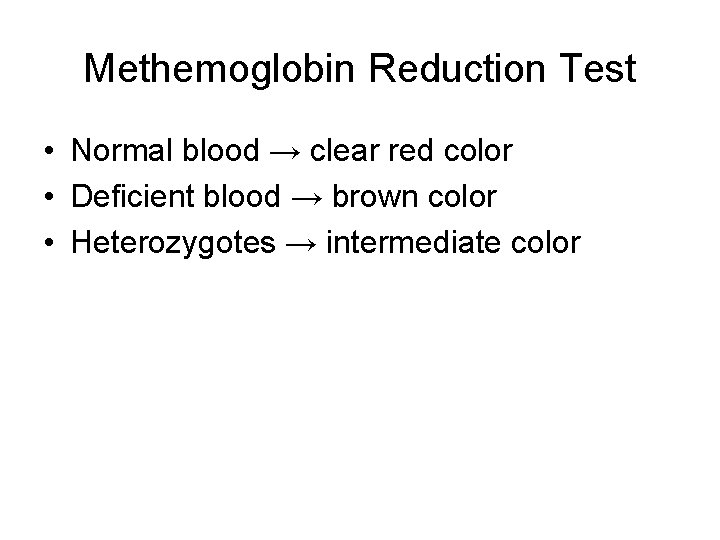 Methemoglobin Reduction Test • Normal blood → clear red color • Deficient blood →
