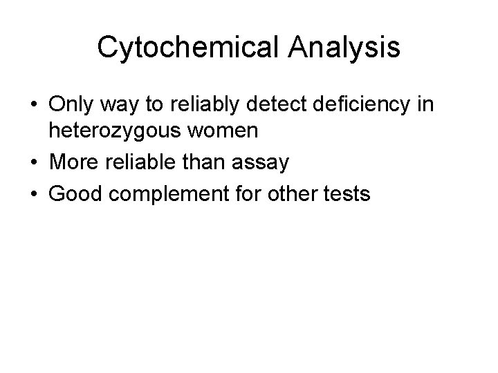Cytochemical Analysis • Only way to reliably detect deficiency in heterozygous women • More