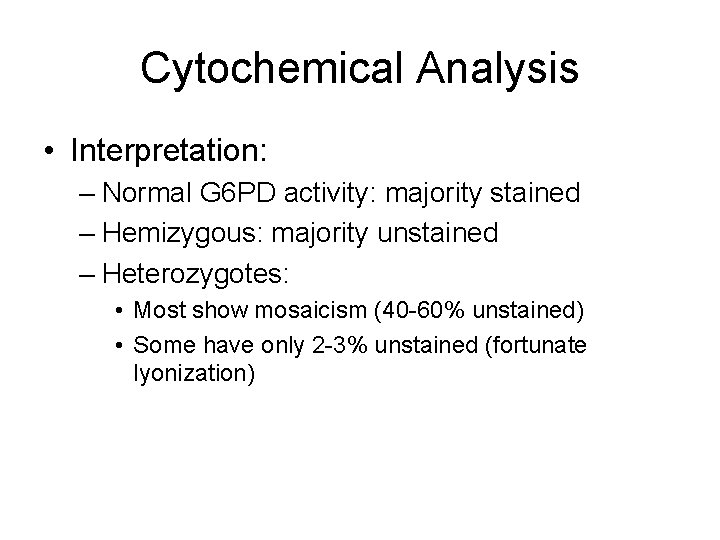 Cytochemical Analysis • Interpretation: – Normal G 6 PD activity: majority stained – Hemizygous: