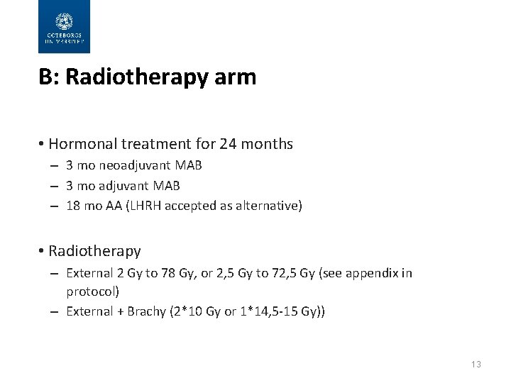 B: Radiotherapy arm • Hormonal treatment for 24 months – 3 mo neoadjuvant MAB