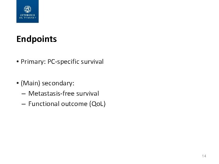 Endpoints • Primary: PC-specific survival • (Main) secondary: – Metastasis-free survival – Functional outcome