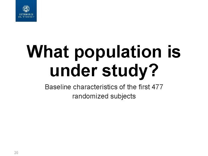 What population is under study? Baseline characteristics of the first 477 randomized subjects 20