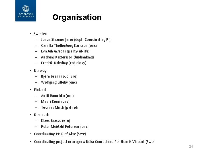 Organisation • Sweden – Johan Stranne (uro) (dept. Coordinating PI) – Camilla Thellenberg Karlsson