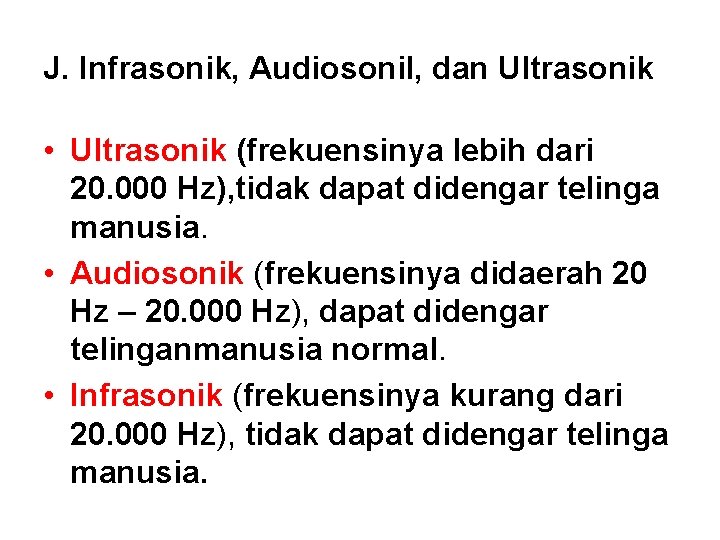 J. Infrasonik, Audiosonil, dan Ultrasonik • Ultrasonik (frekuensinya lebih dari 20. 000 Hz), tidak