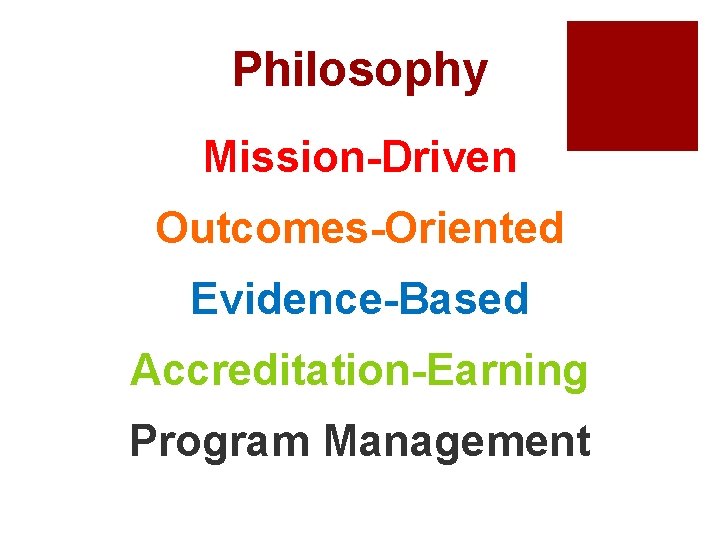 Philosophy Mission-Driven Outcomes-Oriented Evidence-Based Accreditation-Earning Program Management 