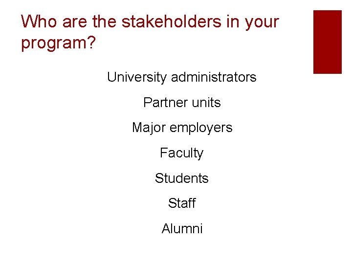 Who are the stakeholders in your program? University administrators Partner units Major employers Faculty
