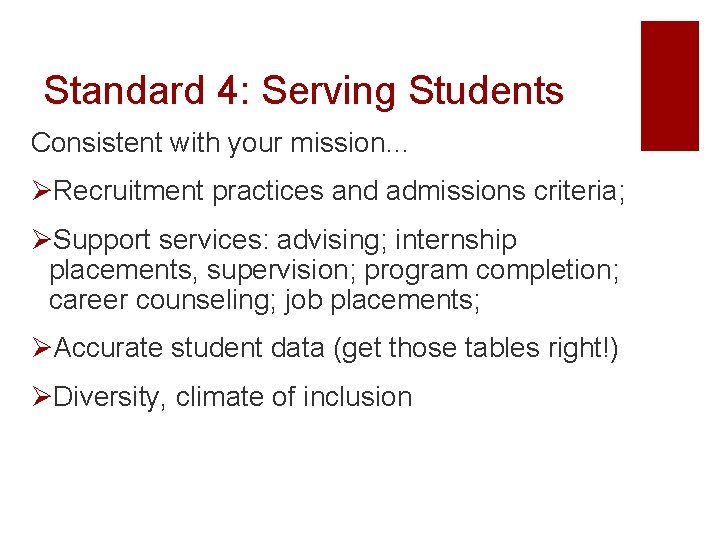 Standard 4: Serving Students Consistent with your mission… ØRecruitment practices and admissions criteria; ØSupport