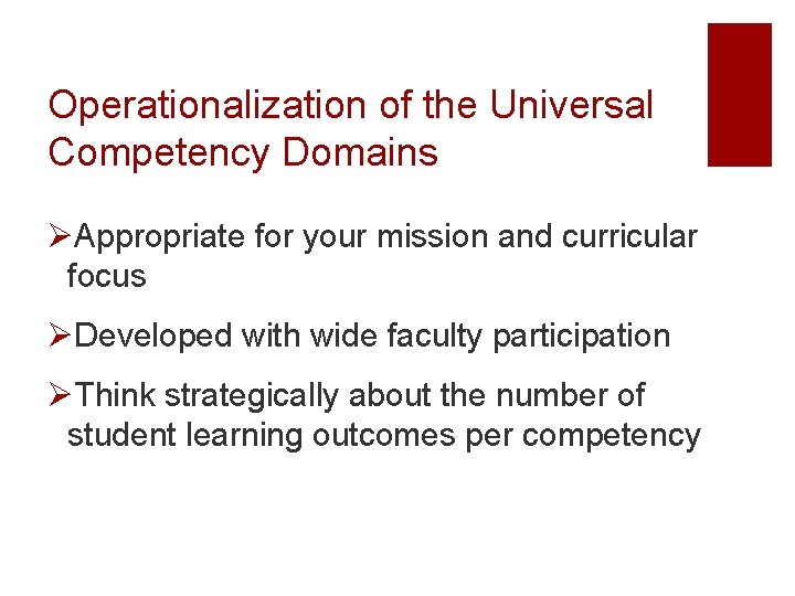Operationalization of the Universal Competency Domains ØAppropriate for your mission and curricular focus ØDeveloped