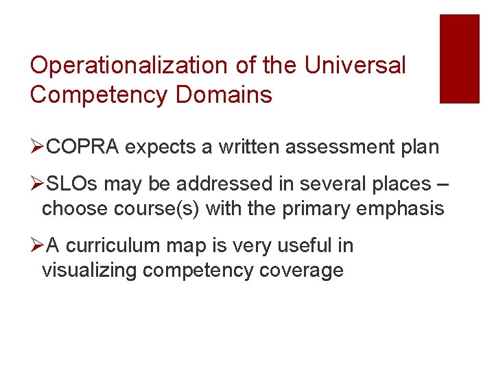 Operationalization of the Universal Competency Domains ØCOPRA expects a written assessment plan ØSLOs may