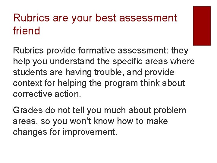 Rubrics are your best assessment friend Rubrics provide formative assessment: they help you understand