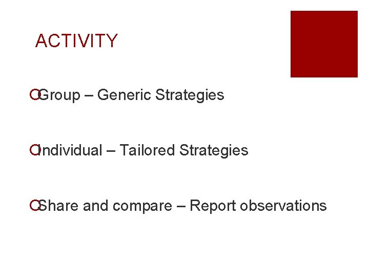 ACTIVITY ¡Group – Generic Strategies ¡Individual – Tailored Strategies ¡Share and compare – Report