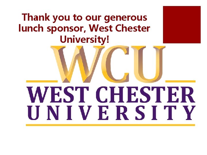 Thank you to our generous lunch sponsor, West Chester University! 