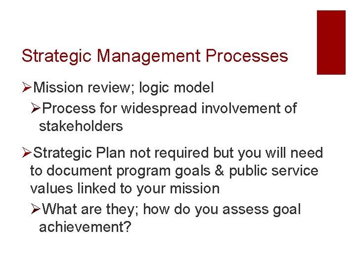 Strategic Management Processes ØMission review; logic model ØProcess for widespread involvement of stakeholders ØStrategic