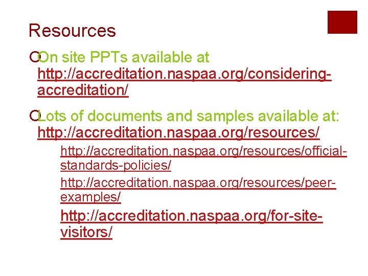 Resources ¡On site PPTs available at http: //accreditation. naspaa. org/consideringaccreditation/ ¡Lots of documents and