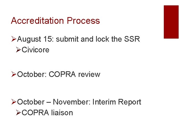 Accreditation Process ØAugust 15: submit and lock the SSR ØCivicore ØOctober: COPRA review ØOctober