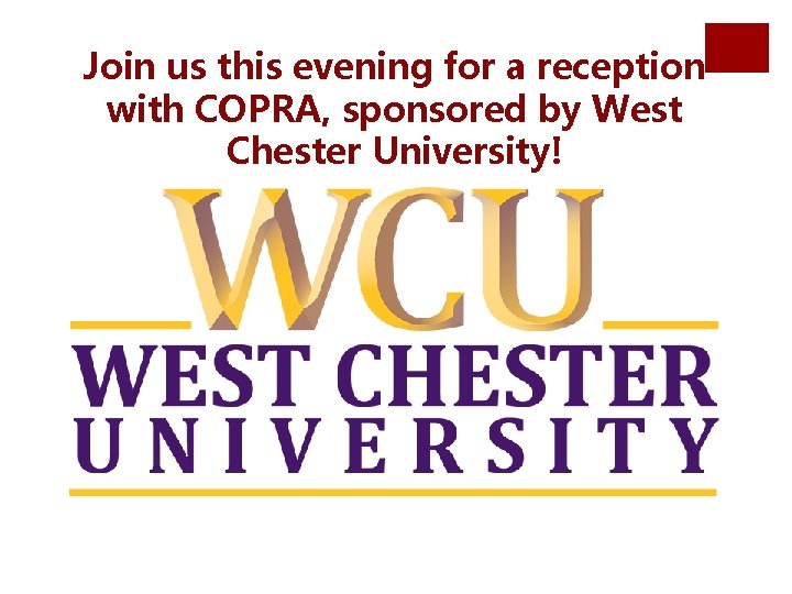 Join us this evening for a reception with COPRA, sponsored by West Chester University!