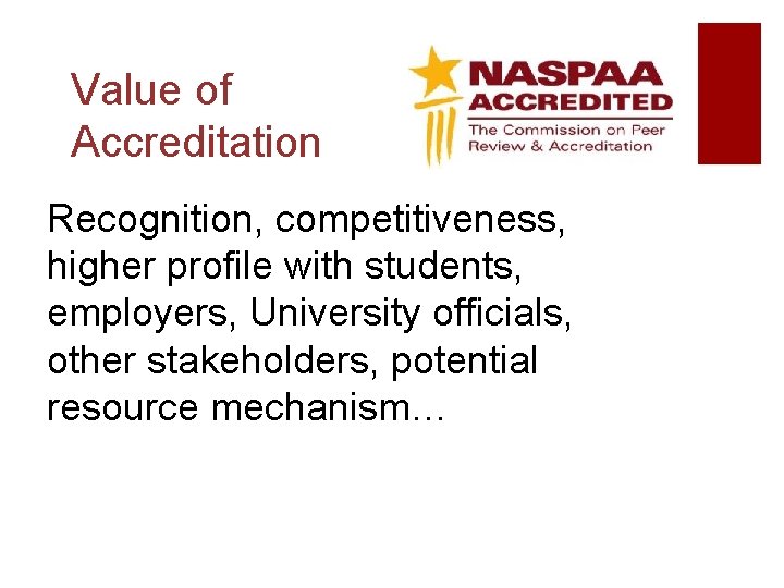 Value of Accreditation Recognition, competitiveness, higher profile with students, employers, University officials, other stakeholders,