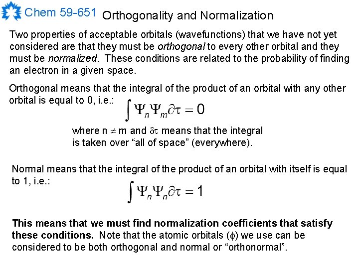 Chem 59 -651 Orthogonality and Normalization Two properties of acceptable orbitals (wavefunctions) that we
