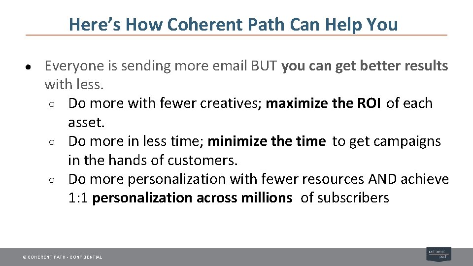Here’s How Coherent Path Can Help You ● Everyone is sending more email BUT