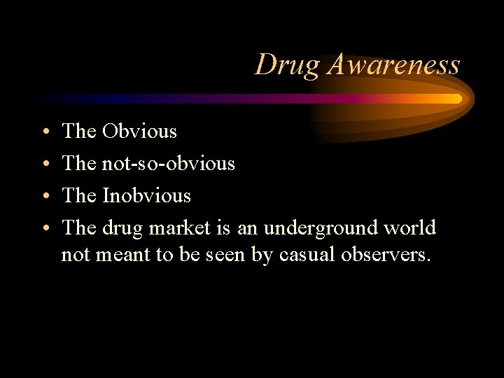 Drug Awareness • • The Obvious The not-so-obvious The Inobvious The drug market is