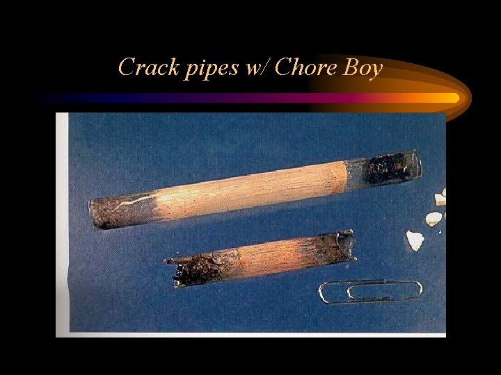 Crack pipes w/ Chore Boy 