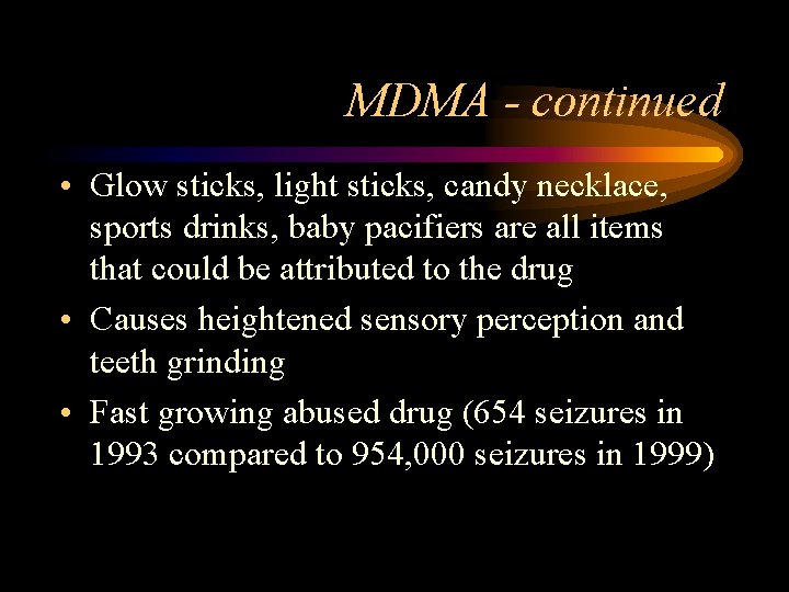 MDMA - continued • Glow sticks, light sticks, candy necklace, sports drinks, baby pacifiers