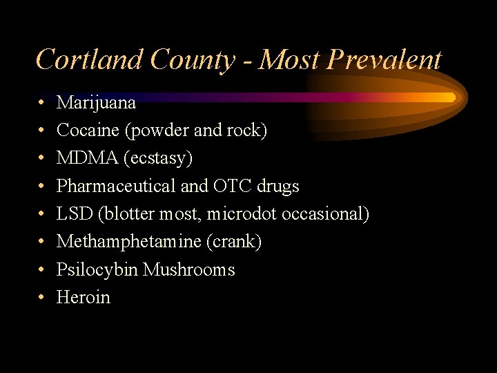 Cortland County - Most Prevalent • • Marijuana Cocaine (powder and rock) MDMA (ecstasy)