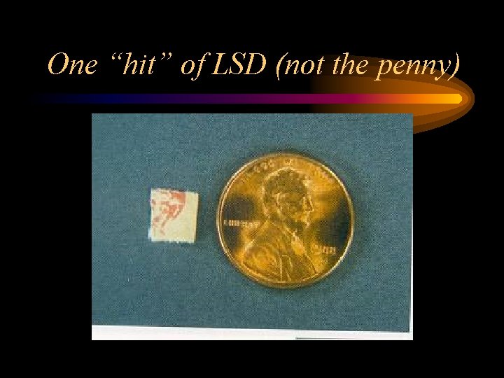 One “hit” of LSD (not the penny) 