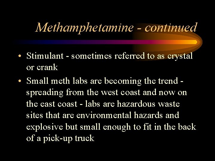 Methamphetamine - continued • Stimulant - sometimes referred to as crystal or crank •