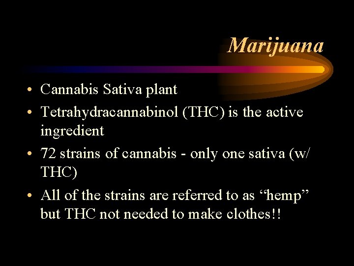 Marijuana • Cannabis Sativa plant • Tetrahydracannabinol (THC) is the active ingredient • 72