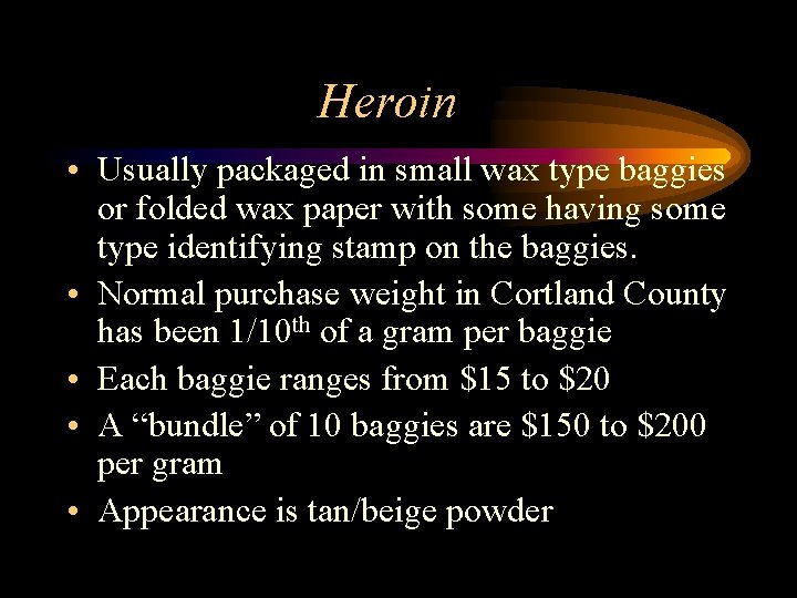 Heroin • Usually packaged in small wax type baggies or folded wax paper with