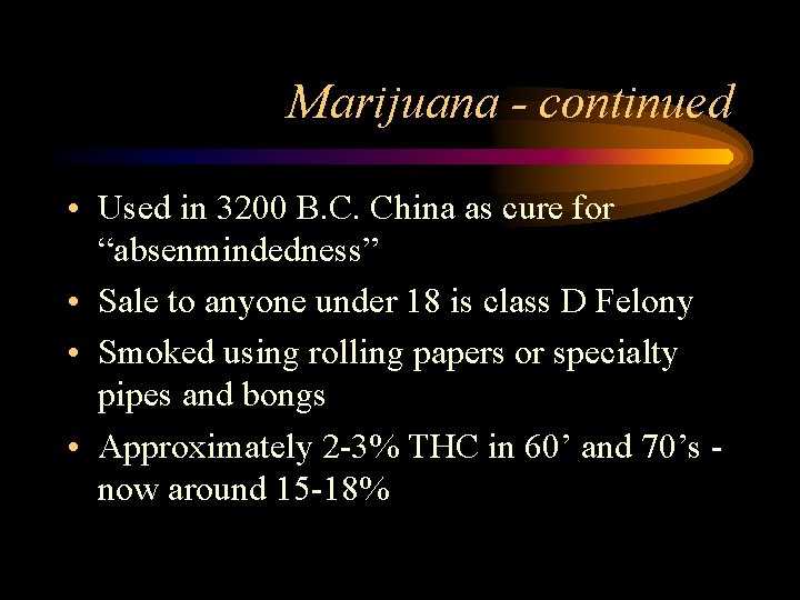Marijuana - continued • Used in 3200 B. C. China as cure for “absenmindedness”