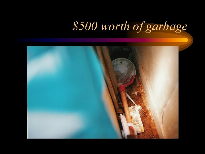 $500 worth of garbage 