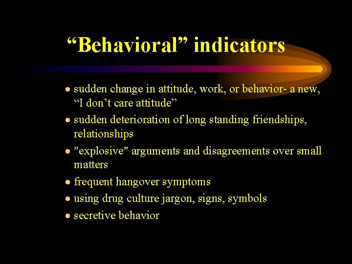 “Behavioral” indicators · sudden change in attitude, work, or behavior- a new, “I don’t