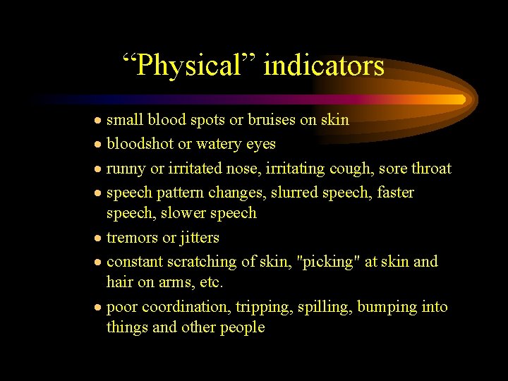 “Physical” indicators · small blood spots or bruises on skin · bloodshot or watery