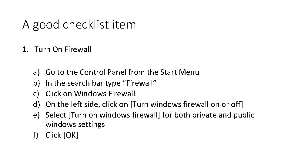 A good checklist item 1. Turn On Firewall a) b) c) d) e) Go