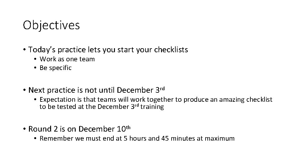 Objectives • Today’s practice lets you start your checklists • Work as one team