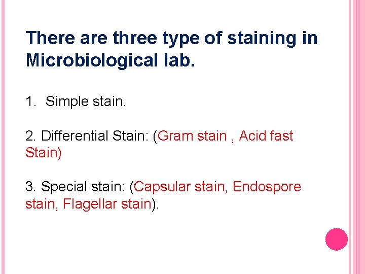 There are three type of staining in Microbiological lab. 1. Simple stain. 2. Differential