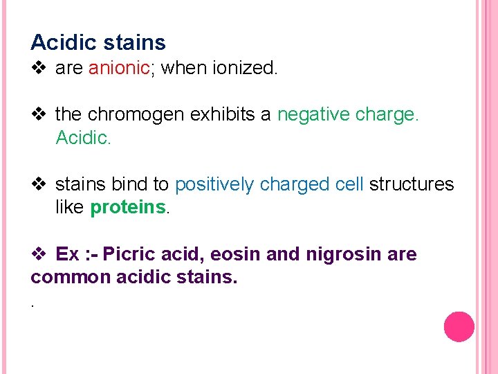 Acidic stains v are anionic; when ionized. v the chromogen exhibits a negative charge.