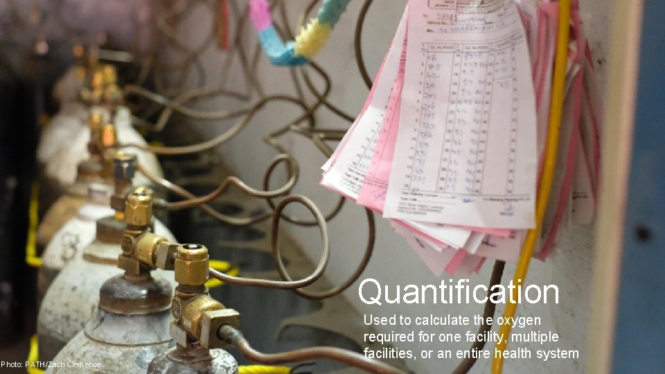 Quantification 11 Photo: PATH/Zach Clemence Used to calculate the oxygen required for one facility,