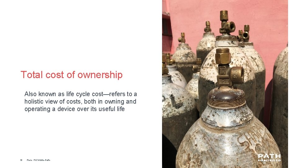 Total cost of ownership Also known as life cycle cost—refers to a holistic view
