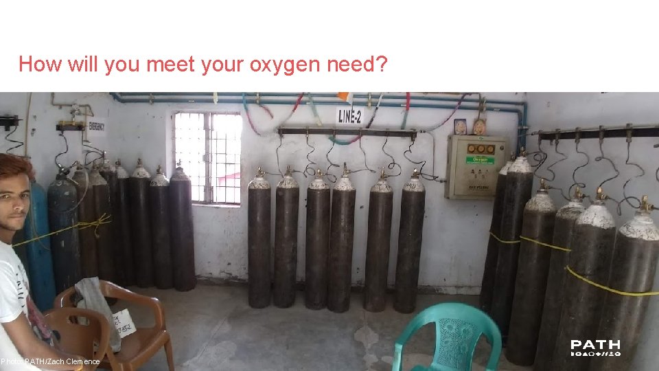 How will you meet your oxygen need? 28 Photo: PATH/Zach Clemence 