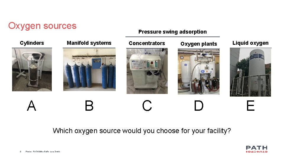 Oxygen sources Pressure swing adsorption Cylinders Manifold systems Concentrators Oxygen plants Liquid oxygen A