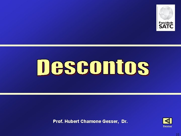 Prof. Hubert Chamone Gesser, Dr. Retornar 10 