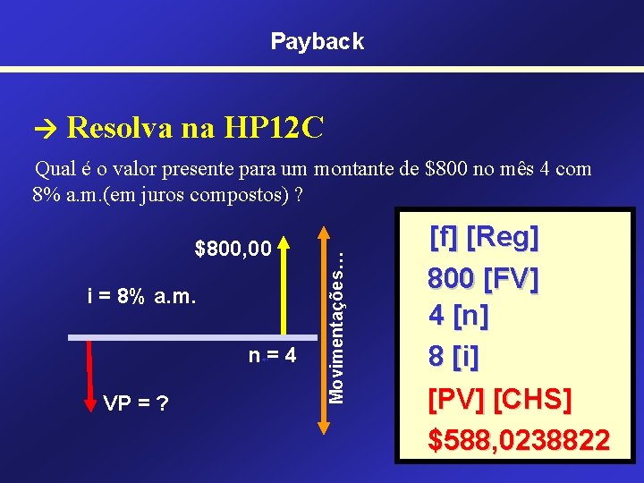 Payback Resolva na HP 12 C $800, 00 i = 8% a. m. n=4