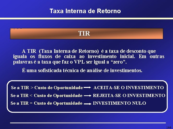 Taxa Interna de Retorno TIR A TIR (Taxa Interna de Retorno) é a taxa